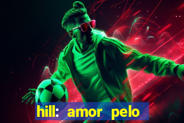 hill: amor pelo jogo online